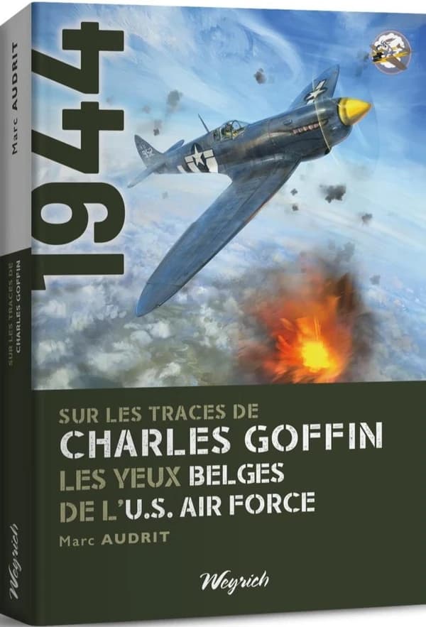 1944 : Sur les traces de Charles Goffin : Les yeux belges de l'U.S. Air Force