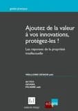 Ajoutez de la valeur à vos innovations, protégez-les! : les réponses de la propriété intellectuelle