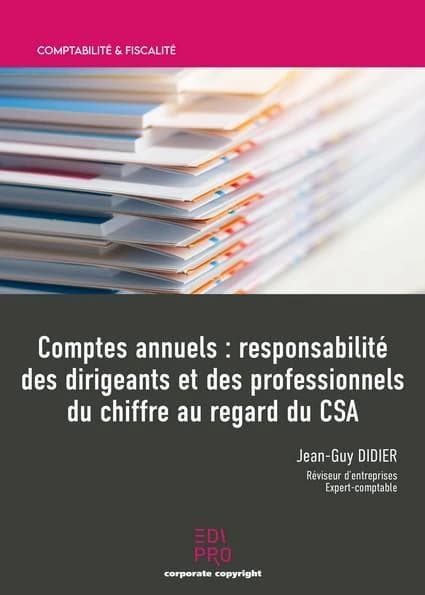 Comptes annuels ; responsabilité des dirigeants et des professionnels du chiffre au regard du CSA