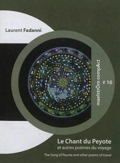 Le chant du peyote : et autres poemes du voyage. the song of peyote : and other poems of travel