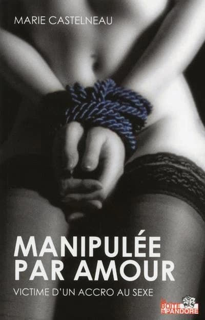 Manipulée par amour ; victime d'un accro au sexe