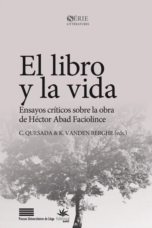El libro y la vida : ensayos críticos sobre la obra de Héctor Abad Faciolince