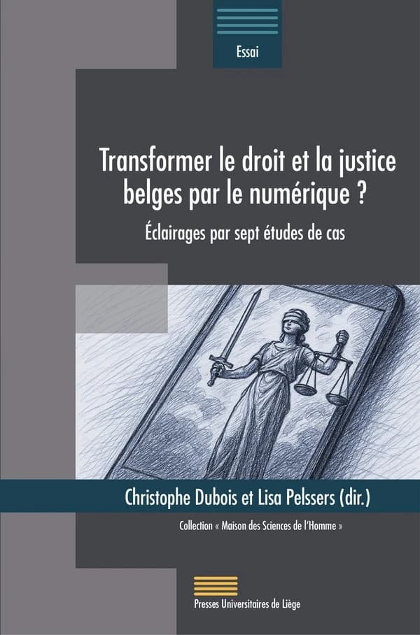 Transformer le droit et la justice belges par le numérique ? : Éclairages par sept études de cas