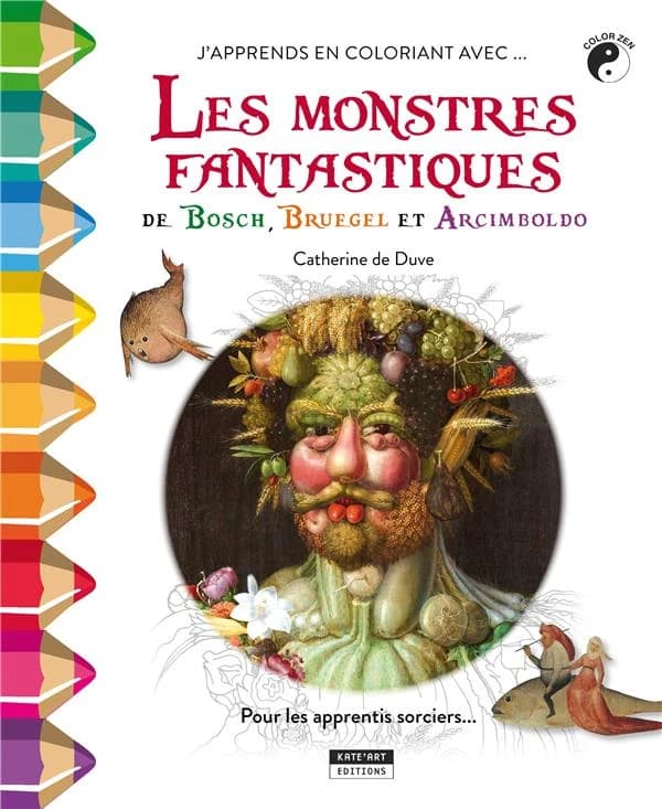J'apprends en coloriant avec les monstres fantastiques de Bosch, Bruegel et : Arcimboldo