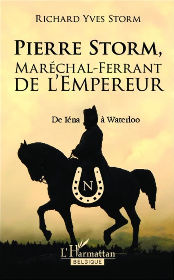 Pierre Storm, maréchal-ferrant de l'empereur : de Iéna à Waterloo : récit