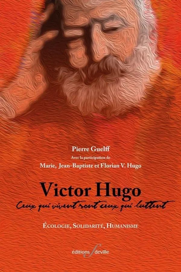 Victor Hugo : ceux qui vivent sont ceux qui luttent ; écologie, solidarité, humanisme