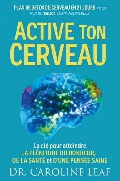 Active ton cerveau : la clé pour atteindre la plénitude du bonheur, de la santé et d'une pensée saine
