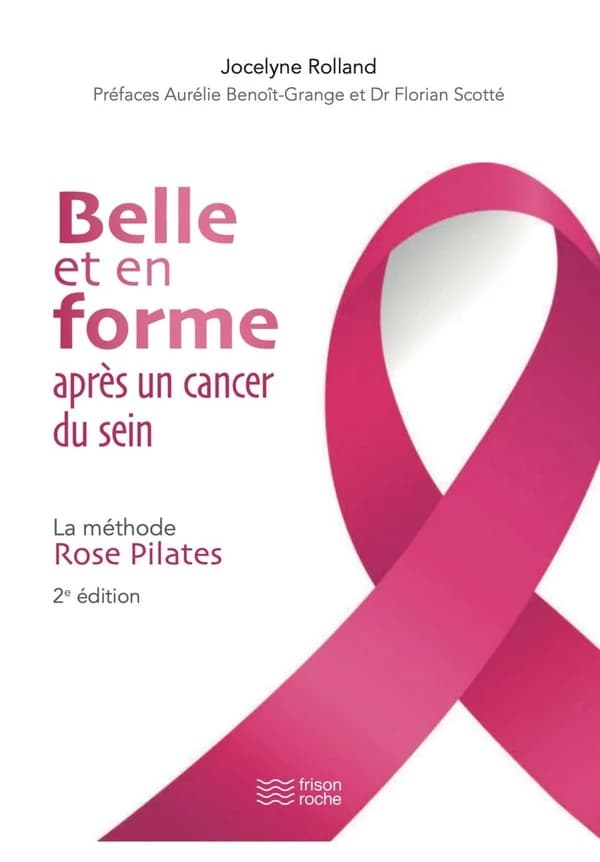 Belle et en forme après un cancer du sein : la méthode rose pilates - 18 exercices de gymnastique pour se reconstruire en douceur (2e éd.)