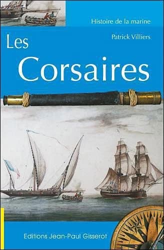 Les corsaires : des origines au traité de Paris du 16 avril 1856 : des origines au traité de Paris du 16 avril 1856
