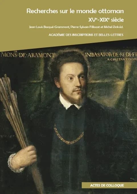 Recherches sur le monde ottoman : XVe-XIXe siècle : colloque international des 10 et 11 décembre 2010