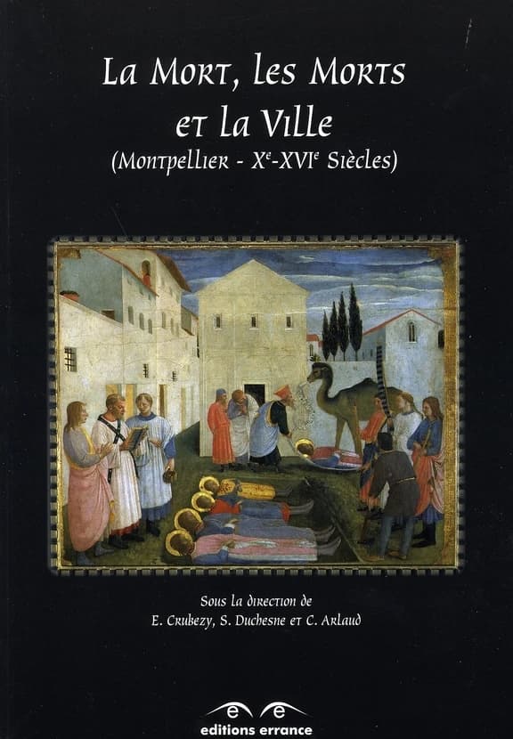 La mort, les morts et la ville : Saints-Côme-et-Damien, Montpellier, Xe-XVIe siècles