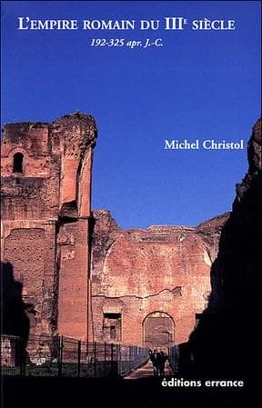 L'empire romain du IIIe siècle : histoire politique : de 192, mort de Commode, à 325, concile de Nicée (2e éd., revue et augmentée) Michel Christol,...