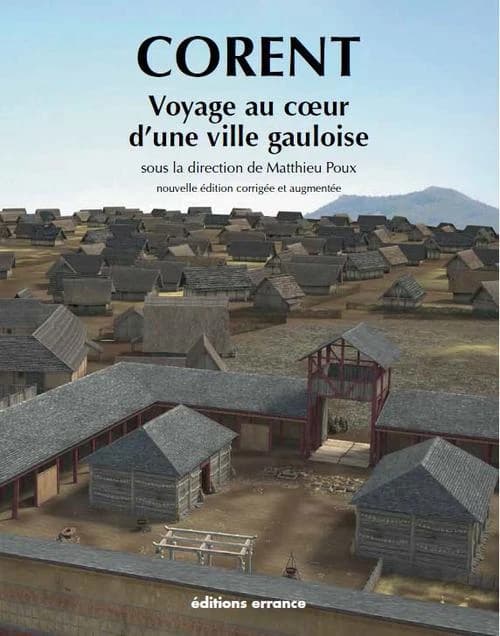Corent : voyage au coeur d'une ville gauloise (2e éd. revue et augmentée) sous la direction de Matthieu Poux