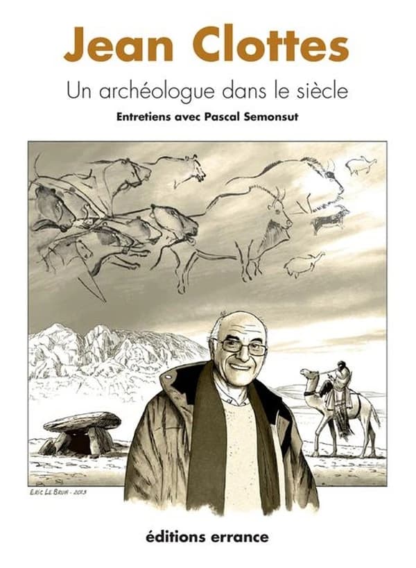 Jean Clottes : un archéologue dans le siècle : entretiens avec Pascal Semonsut