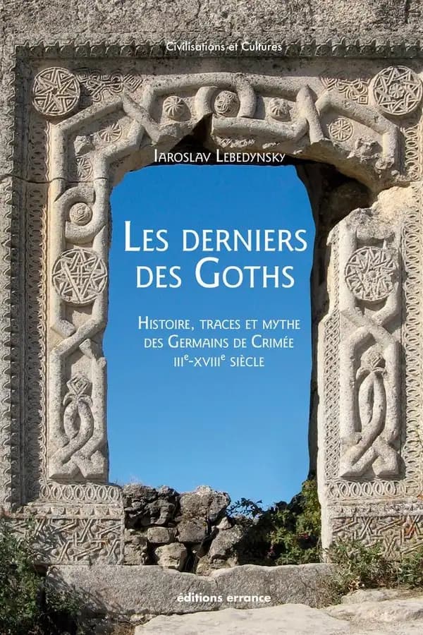 Les derniers des Goths : histoire, traces et mythe des Germains de Crimée, IIIe-XVIIIe siècles