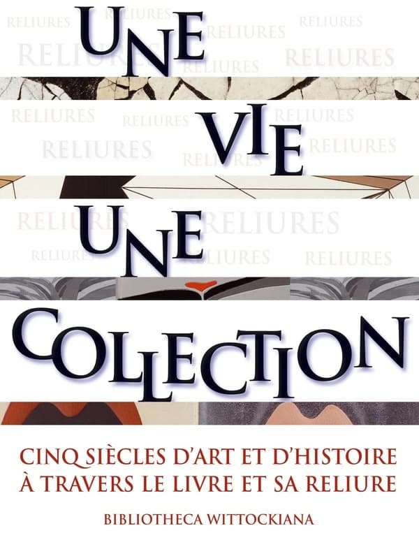 Une vie, une collection : cinq siècles d'art et d'histoire à travers le livre et sa reliure : exposition à la Bibliotheca Wittockiana du 10 octobre 2008 au 28 février 2009