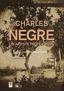 Charles Nègre : un artiste protéiforme : les fonds de la ville de Grasse