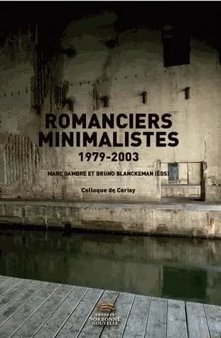 Romanciers minimalistes : 1979-2003 : Colloque de Cerisy