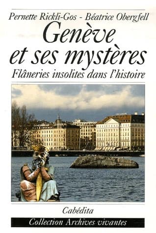 Genève et ses mystères : flâneries insolites dans l'histoire