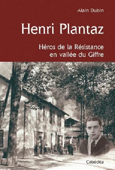 Henri Plantaz : héros de la résistance en vallée du Giffre, 1920-1944
