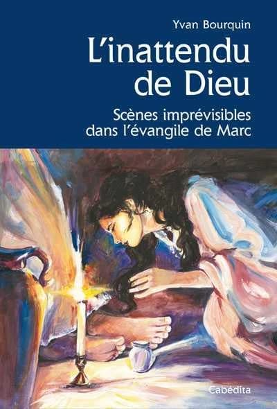 L'inattendu de Dieu ; scènes imprévisibles dans l'évangile de Marc