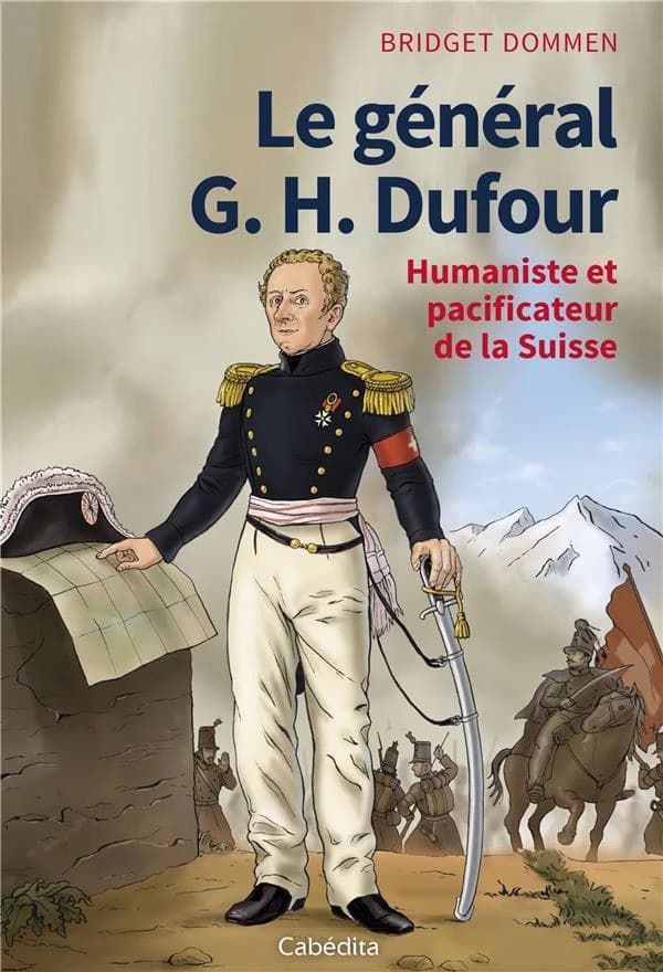 Le général G.H Dufour ; humaniste et pacificateur de la Suisse