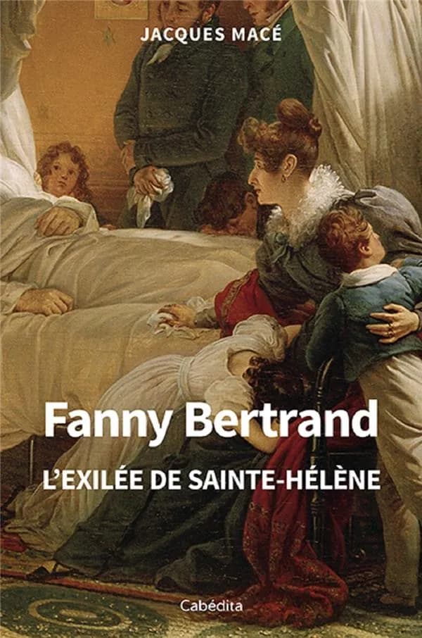 Fanny Bertrand : l'exilée de Sainte-Hélène : et sa sœur Lucy Dillon, marquise de La Tour du Pin : biographies croisées