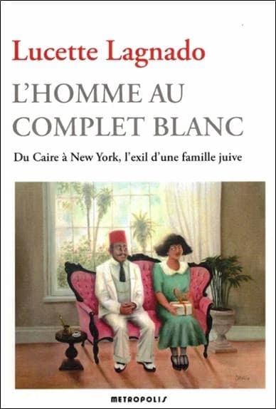 L'homme au complet blanc. du caire a new york, l'exil d'une famille juive