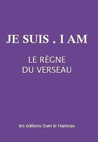 Je suis, I am, le règne du verseau
