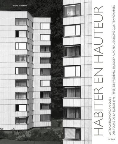 Habiter en hauteur : traditions organiques : des tours de la Borde, 1961-1968, de Frédéric Brugger aux réalisations contemporaines