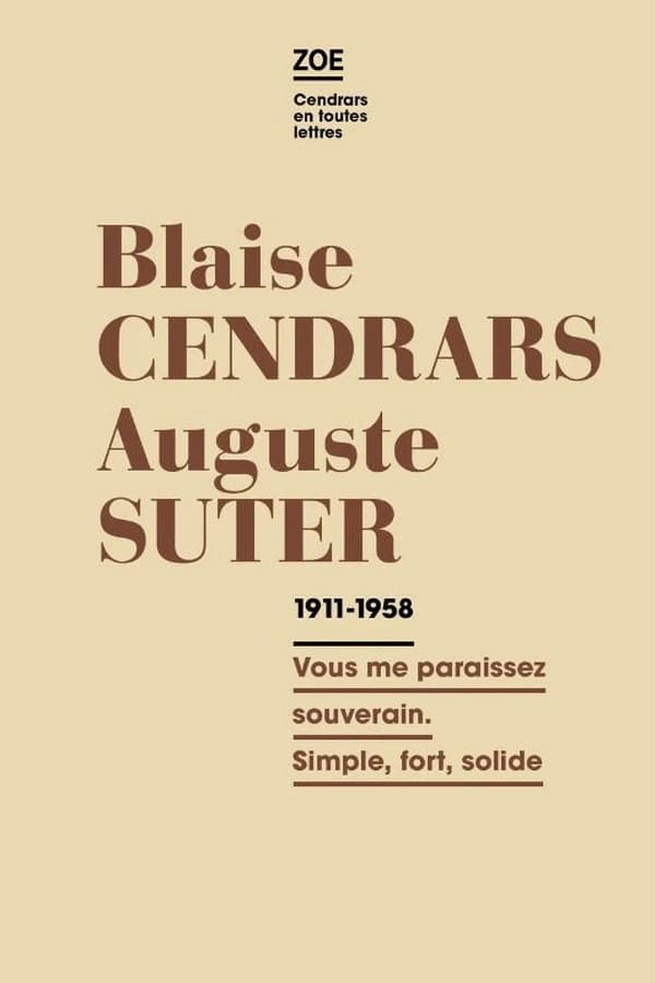 Blaise Cendrars-Auguste Suter : lettres 1911-1958 : "Vous me paraissez souverain. Simple, fort, solide"