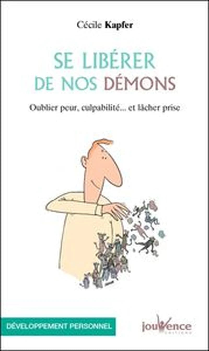 Se libérer de nos démons : oublier peur, culpabilité et lâcher prise