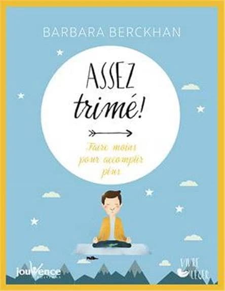 Assez trimé ! : faire moins pour accomplir plus