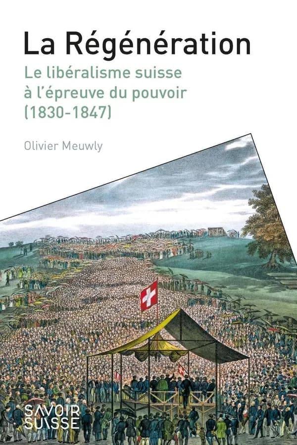 La Régénération : le libéralisme suisse à l'épreuve du pouvoir