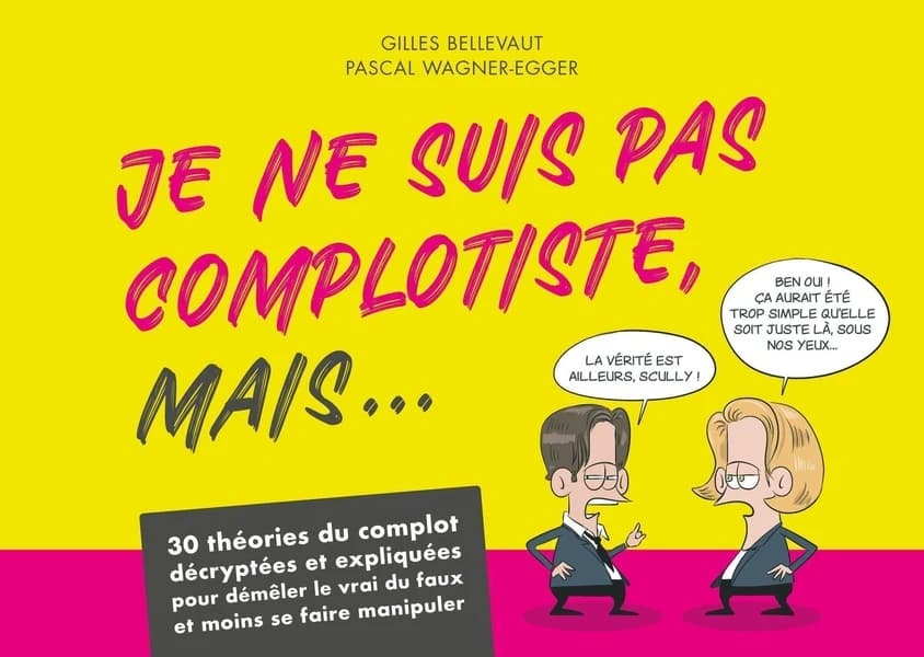 Je ne suis pas complotiste mais... : 30 théories du complot décryptées et expliquées pour démêler le vrai du faux et moins se faire manipuler