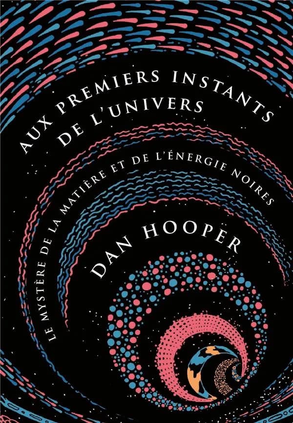 Aux premiers instants de l'univers : Le mystère de la matière et de l'énergie noires