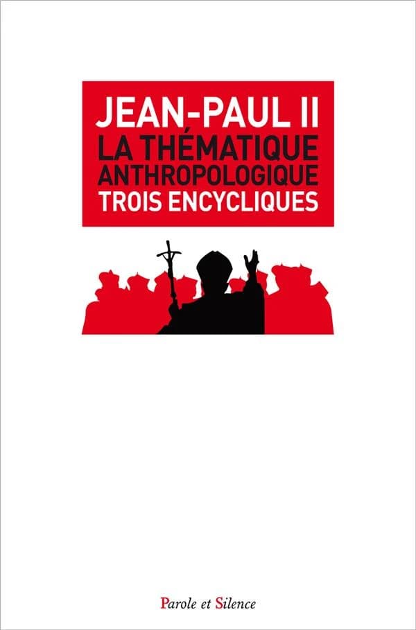 La thématique anthropologique : trois encycliques doctrinales