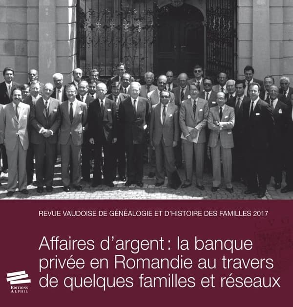 Revue vaudoise de généalogie et d'histoire des familles 2017, 30e année : Affaires d'argent : la banque privée en Romandie au travers de quelques familles et réseaux
