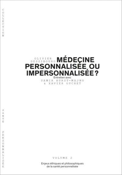 Médecine personnalisée ou impersonnalisée? : entretien avec Samia Hurst-Majno & Xavier Guchet. Volume 2, Enjeux éthiques et philosophiques de la santé personnalisée