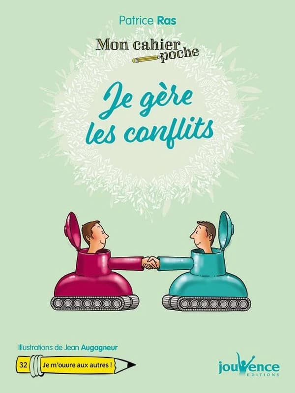 Je gère les conflits (Éd. revue et corrigée) Patrice Ras ; illustrations de Jean Augagneur