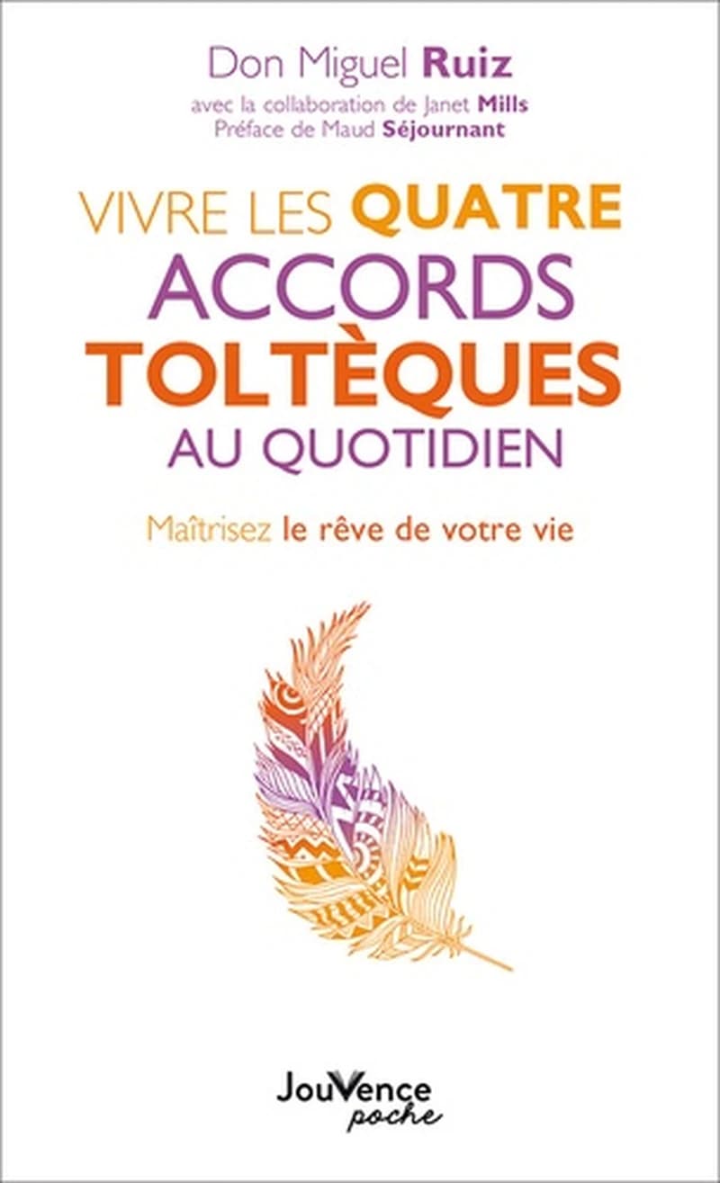 Vivre les quatre accords toltèques au quotidien : maîtrisez le rêve de votre vie