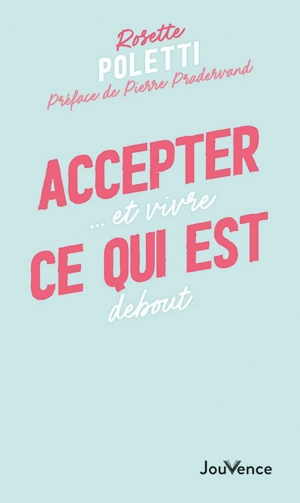 Accepter ce qui est : ...Et vivre debout