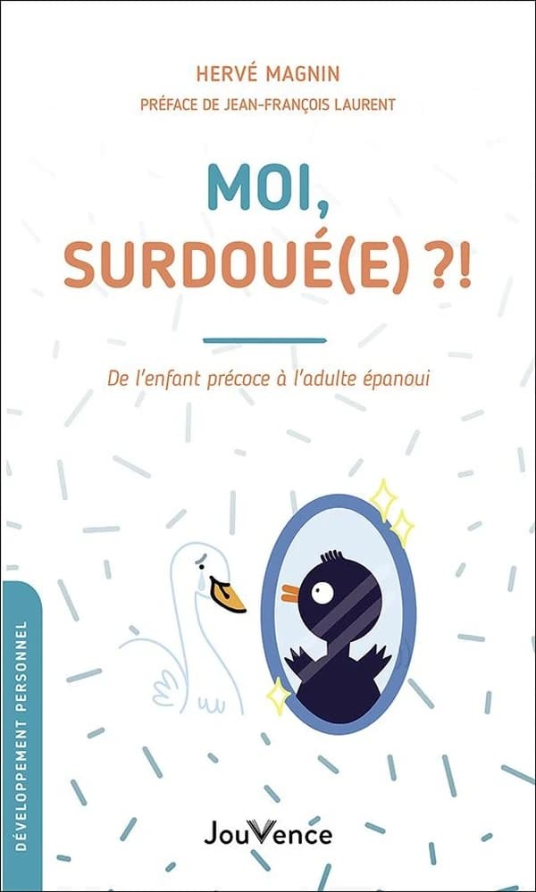 Moi, surdoué(e) ?! de l'enfant précoce à l'adulte épanoui