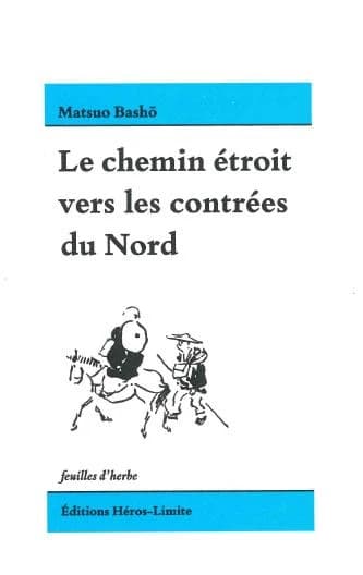 Le chemin étroit vers les contrées du Nord : précédé par huit haïku