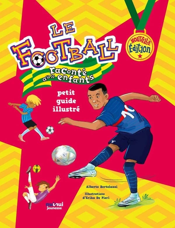 Le football raconté aux enfants : petit guide illustré (Nouvelle éd.) Alberto Bertolazzi ; illustrations d'Erika De Pieri