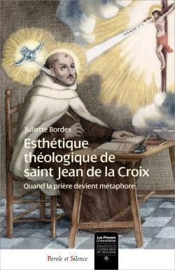 Esthétique théologique de saint Jean de la Croix : quand la prière devient métaphore