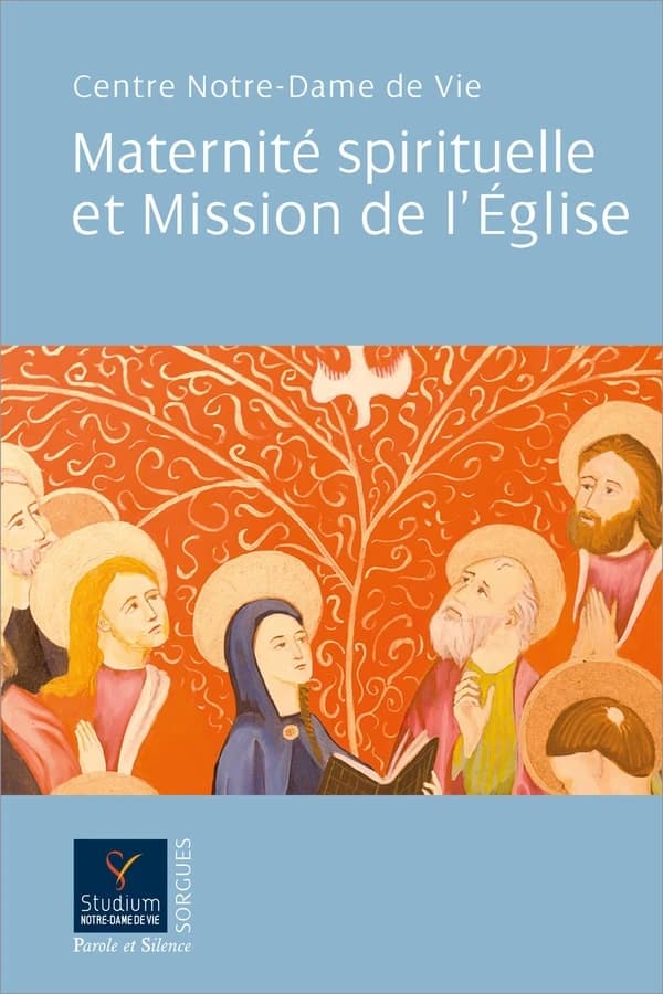 Maternité spirituelle et mission de l'Église : actes du colloque organisé par le Studium Notre-Dame de vie, à Notre-Dame de Sainte Garde, les 25-27 mars 2022