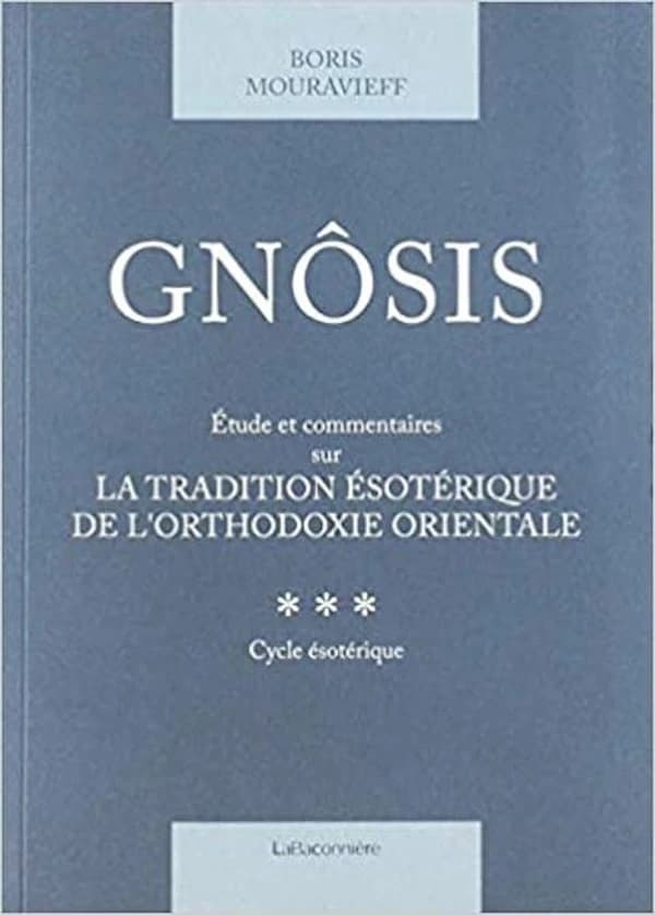 Gnôsis Tome 3 : étude et commentaires sur la tradition ésotérique de l'orthodoxie orientale