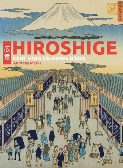 Hiroshige : "Cent vues célèbres d'Edo"