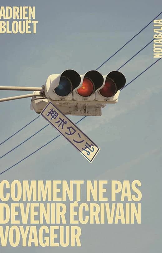 Comment ne pas devenir écrivain voyageur